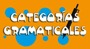 Semana 4. Categorías gramaticales: sustantivo, adjetivo, adverbio y verbo