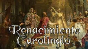 RENACIMIENTO DEL IMPERIO CAROLINGIO. SIGLO VIII-IX