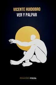 "Ver y palpar" Huidobro