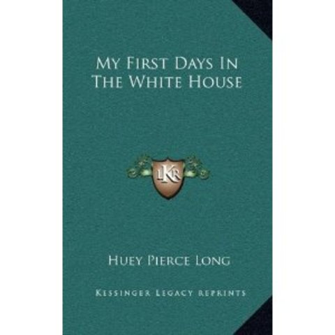 My First Days in the White House By Huey Long