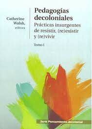Walsh, C.2014ª  Destacan aquí dos cuestiones como ejes de una pedagogía decolonial