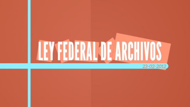 Ley Federal de Archivos.