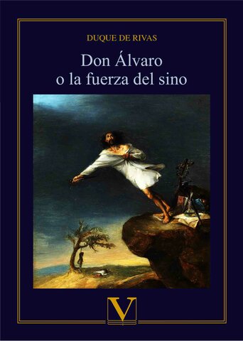 Duque de Rivas: Don Álvaro o la fuerza del Sino.