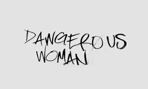 dangerous woman