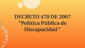 DECRETO 470 POLÍTICA PÚBLICA DISCAPACIDAD