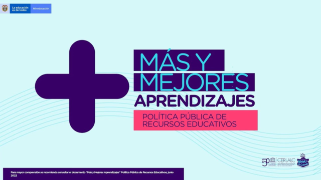 Política Pública de Recursos Educativos: “Más y mejores aprendizajes”