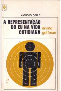 A Representação do Eu na Vida Cotidiana. Erwing Goffman. 1959
