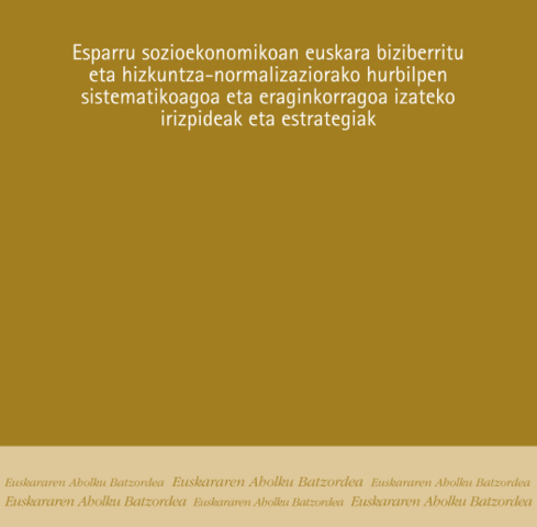 Argitalpena: Esparru sozioekonomikoan euskara biziberritzeko irizpideak eta hizkuntza-normalizaziorako hurbilpen sistematikoagoa eta eraginkorragoa izateko irizpideak eta estrategiak