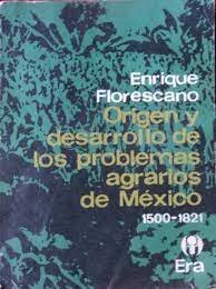 Origen y desarrollo de los problemas agrarios de México 1500-1821