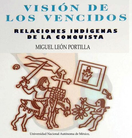 Visión de los vencidos (dos secciones: Los presagios, según los informantes de Sahagún y Se ha perdido el pueblo mexica"