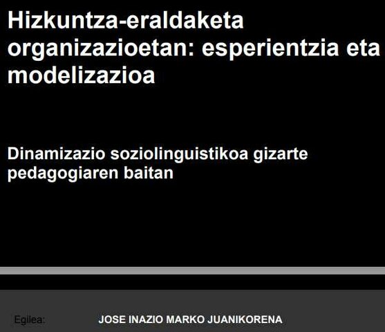 Ikerketa: Tesi Doktorala. Iñaki Marko. Hizkuntza-eraldaketa organizazioetan: esperientzia eta modelizazioa.
