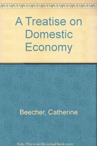 Treatise on Domestic Economy is Written
