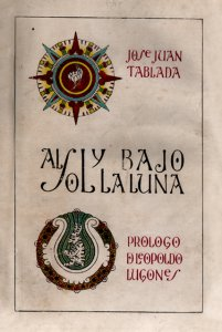Al sol y bajo la luna (José Juan Tablada y Leopoldo Lugones- 1918)