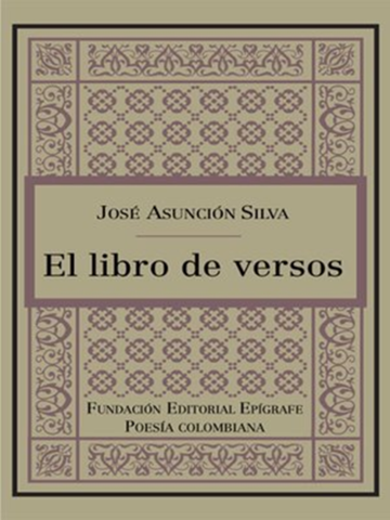 El libro de versos (José Asunción Silva – 1891 – 1896)