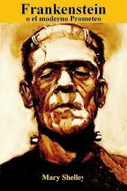 FRANKENSTEIN O EL MODERNO PROMETEO» DE MARY SHELLEY