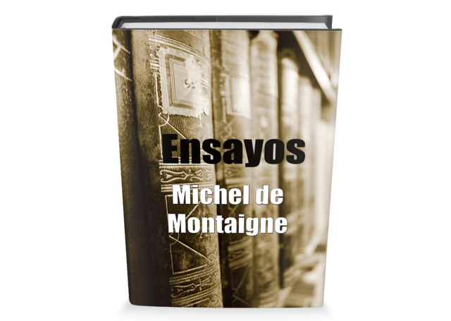 Michel de Montaigne, Ensayos (1580).