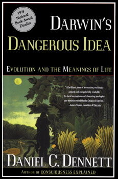 Daniel Dennett wrote, "Darwin's: Dangerous Idea"