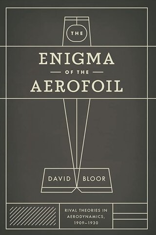 "The Enigma of the Aerofoil: Rival Theories in Aerodynamics, 1909-1930"