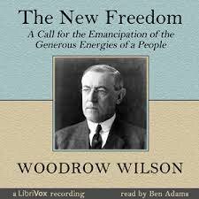 WOODROW WILSON’S NEW FREEDOM