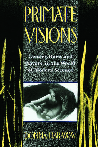 Primate Vision: Gender, Race, and Nature in the World of Modern Science