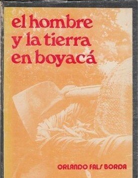 Publicación del artículo de Fals Borda "El hombre y la tierra en Boyacá"