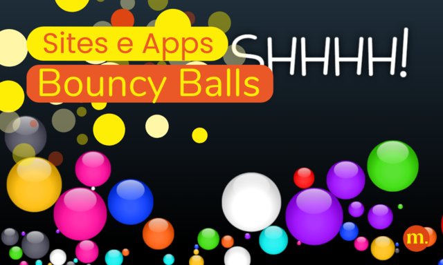 004 - Bouncy Balls: mantenha o silêncio em grande estilo