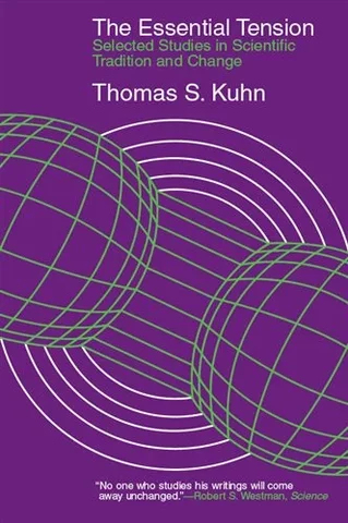The Essential Tension: Selected Studies in Scientific Tradition and Change
