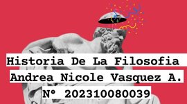 Timeline: Historia De La Filosofía     Andrea Nicole Vasquez Aguilar - 202310030039