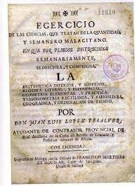 Juan López de Peñalver publica Egercicio de las ciencias que tratan de la quantidad y Semanero malacitano