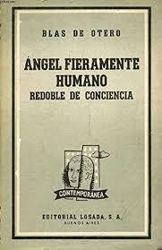 Ángel Fieramente Humano (Blas De Otero)