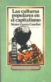 Publicación Las culturas populares en el capitalismo de García Canclini