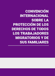 Convención Internacional sobre la protección de los Derechos de todos los Trabajadores Emigrantes y de sus Familiares