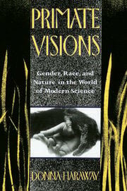 Primate Visions: Gender, Race, and Nature in the World of Modern Science