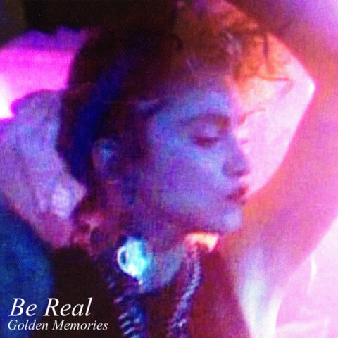 Be Real - Golden Memories