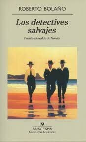 Los detectives salvajes - Roberto Bolaño