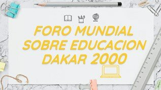 DAKAR FORO MUNDIAL DE LA EDUCACIÓN