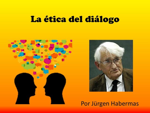 ÉTICA DIALÓGICA. HABERMAS 1929