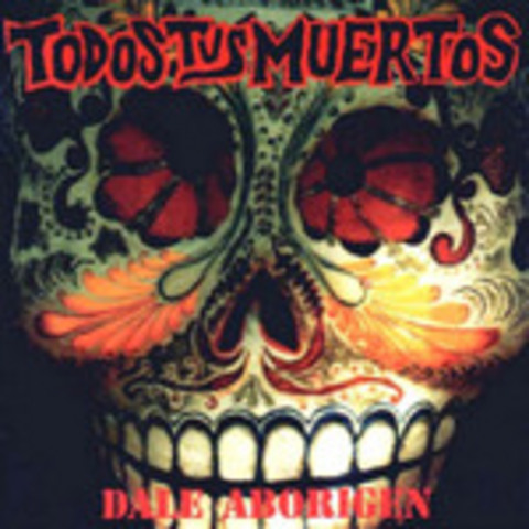 Todos tus Muertos - Dale Aborigen