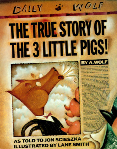 The True Story of the Three Little Pigs By: Jon Scieszka