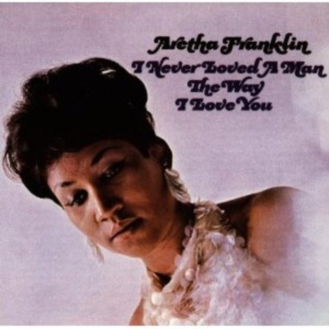 Aretha Franklin Releases "I Never Loved a Man the Way I Love You"
