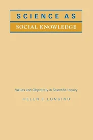 "Science as Social Knowledge: Values and Objectivity in Scientific Inquiry"
