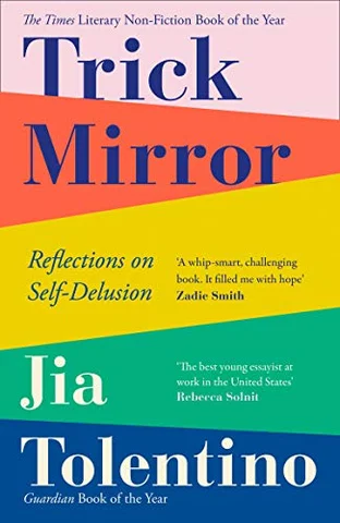 Trick Mirror: Reflections on Self-Delusion - Jia Tolentino