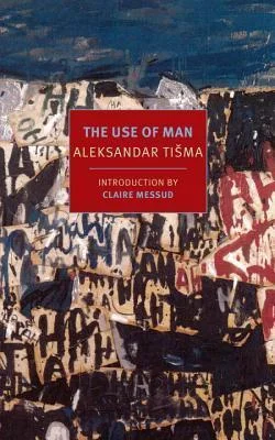 The Use of Man - Aleksandar Tišma