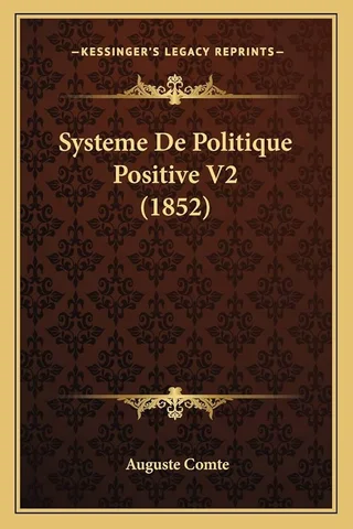 AUGUST COMTE -  SYSTÉME DE POLITIQUE POSITIVE (1851-1854)