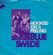 Hooked On A Feeling” – Blue Swede
