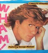 Careless Whisper by George Michael