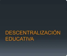 Proceso de desconcentración educativa y renovación sustancial de la política educativa nacional 1982