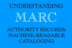Marc: Machine-Readable Cataloging (MARC)
