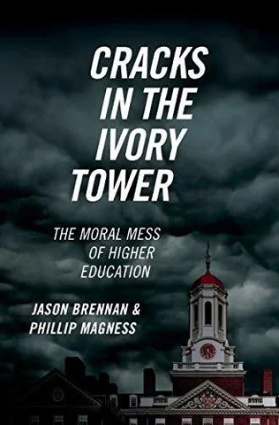 Cracks in the Ivory Tower: The Moral Mess of Higher Education, by Jason Brennan, Phillip Magness