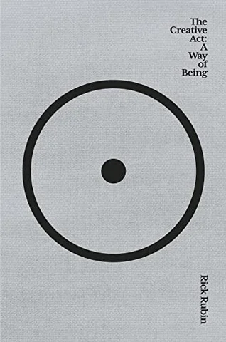 The Creative Act: A Way of Being, by Rick Rubin